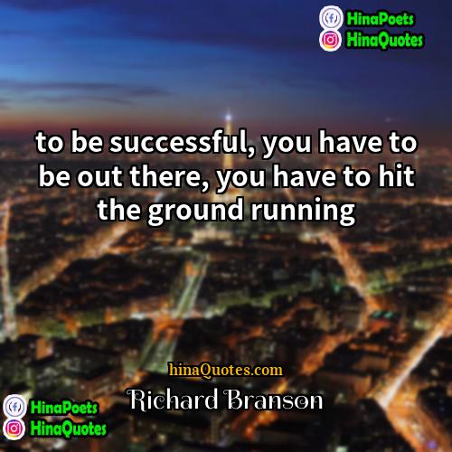 Richard Branson Quotes | to be successful, you have to be